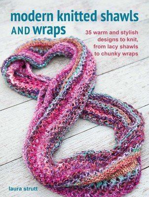 Modern Knitted Shawls and Wraps: 35 Warm and Stylish Designs to Knit, from Lacy Shawls to Chunky Wraps (Strutt Laura)(Paperback)