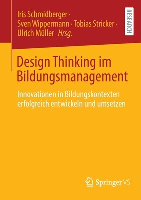 Design Thinking Im Bildungsmanagement: Innovationen in Bildungskontexten Erfolgreich Entwickeln Und Umsetzen (Schmidberger Iris)(Paperback)