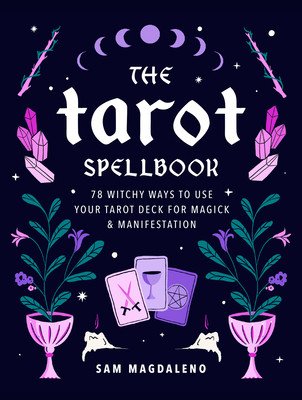 The Tarot Spellbook: 78 Witchy Ways to Use Your Tarot Deck for Magick and Manifestation (Magdaleno Sam)(Pevná vazba)