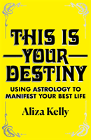 This Is Your Destiny - Using Astrology to Manifest Your Best Life (Kelly Aliza)(Paperback / softback)