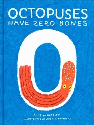 Octopuses Have Zero Bones: A Counting Book about Our Amazing World (Math for Curious Kids, Illustrated Science for Kids) (Richardson Anne)(Pevná vazba)