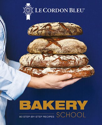 Le Cordon Bleu Bakery School: 80 Step-By-Step Recipes for Bread and Viennoiseries (Le Cordon Bleu)(Pevná vazba)