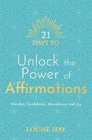 21 Days to Unlock the Power of Affirmations - Manifest Confidence, Abundance, and Joy (Hay Louise)(Paperback / softback)