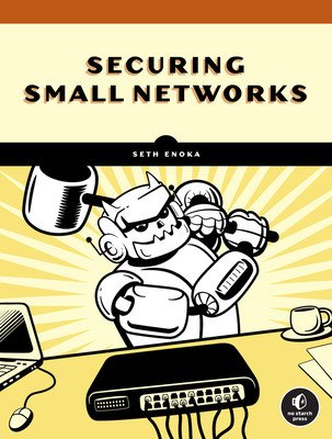 Cybersecurity for Small Networks: A No-Nonsense Guide for the Reasonably Paranoid (Enoka Seth)(Paperback)