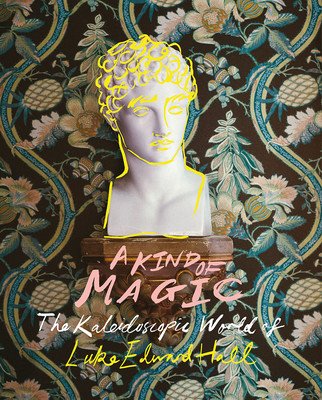 A Kind of Magic: The Kaleidoscopic World of Luke Edward Hall (Hall Luke Edward)(Pevná vazba)