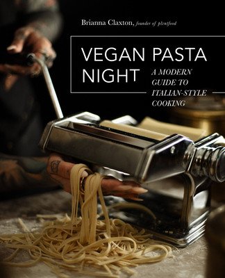 Vegan Pasta Night: A Modern Guide to Italian-Style Cooking (Claxton Brianna)(Pevná vazba)
