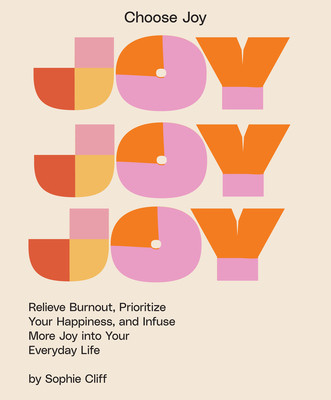 Choose Joy: Relieve Burnout, Focus on Your Happiness, and Infuse More Joy Into Your Everyday Life (Cliff Sophie)(Pevná vazba)