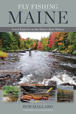 Fly Fishing Maine: Local Experts on the State's Best Waters (Mallard Bob)(Paperback)