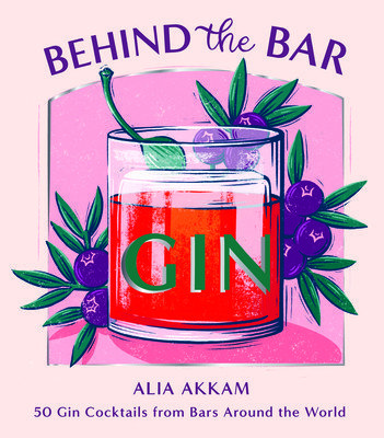 Behind the Bar: Gin: 50 Gin Cocktails from Bars Around the World (Akkam Alia)(Pevná vazba)