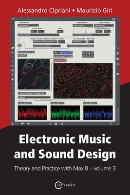 Electronic Music and Sound Design - Theory and Practice with Max 8 - volume 3 (Cipriani Alessandro)(Paperback)