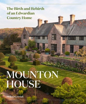 Mounton House: The Birth and Rebirth of an Edwardian Country Home (Gerrish Helena)(Pevná vazba)