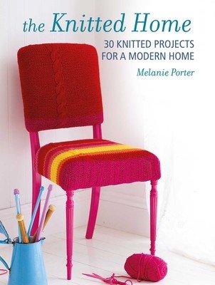 Knitted Home: 30 Contemporary Knitting Projects for Your Living Space (Porter Melanie)(Paperback)