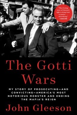 The Gotti Wars: Taking Down America's Most Notorious Mobster (Gleeson John)(Paperback)