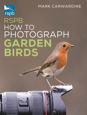 Rspb How to Photograph Garden Birds (Carwardine Mark)(Paperback)