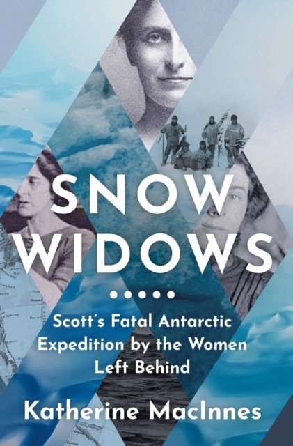 Snow Widows - Scott'S Fatal Antarctic Expedition by the Women Left Behind (MacInnes Katherine)(Paperback / softback)