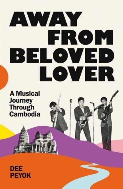 Away From Beloved Lover - A Musical Journey Through Cambodia (Peyok Dee)(Paperback / softback)
