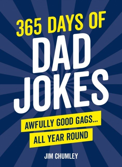 365 Days of Dad Jokes - Awfully Good Gags... All Year Round (Chumley Jim)(Pevná vazba)
