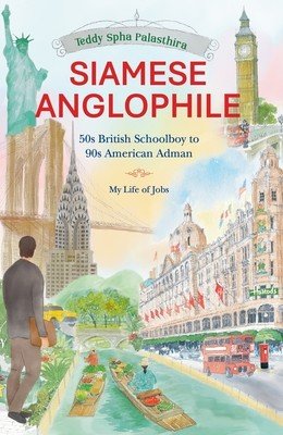 Siamese Anglophile: 50s British Schoolboy to 90s American Adman My Life of Jobs (Palasthira Teddy Spha)(Paperback)