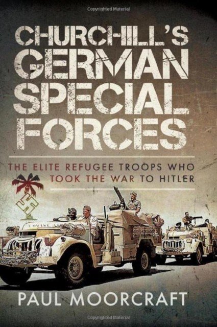 Churchill's German Special Forces: The Elite Refugee Troops Who Took the War to Hitler (Moorcraft Paul)(Pevná vazba)