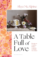 Table Full of Love - Recipes to Comfort, Seduce, Celebrate & Everything Else in Between (McAlpine Skye)(Pevná vazba)