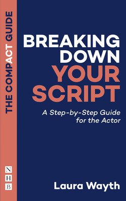 Breaking Down Your Script: A Step-By-Step Guide for the Actor (Wayth Laura)(Paperback)
