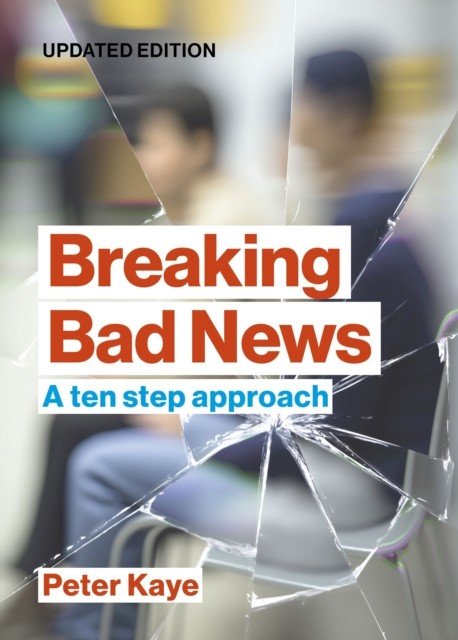 Breaking Bad News - A ten step approach (Kaye Peter (Consultant in Palliative Medicine (retired)))(Paperback / softback)