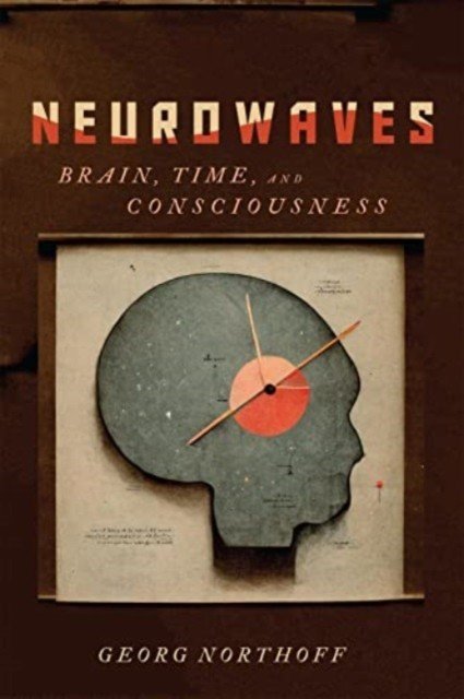 Neurowaves: Brain, Time, and Consciousness (Northoff Georg)(Pevná vazba)