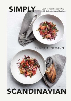 Simply Scandinavian: Cook and Eat the Easy Way, with Delicious Scandi Recipes (Hahnemann Trine)(Pevná vazba)