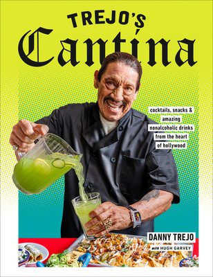 Trejo's Cantina: Cocktails, Snacks & Amazing Non-Alcoholic Drinks from the Heart of Hollywood (Trejo Danny)(Pevná vazba)