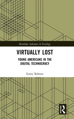 Virtually Lost: Young Americans in the Digital Technocracy (Robson Garry)(Pevná vazba)