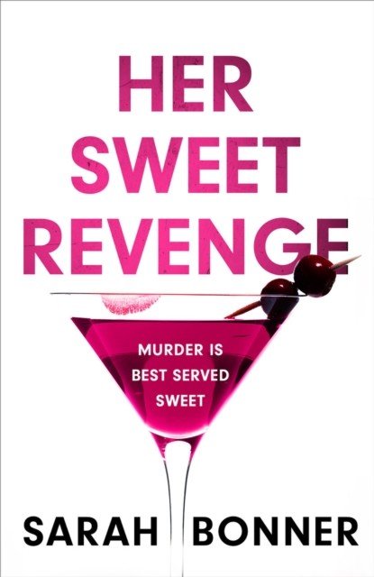 Her Sweet Revenge - The unmissable new thriller from Sarah Bonner - compelling, dark and twisty (Bonner Sarah)(Paperback / softback)