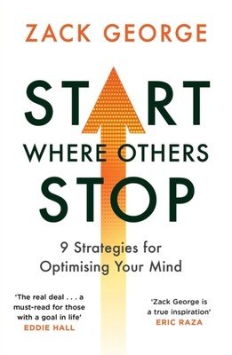 Start Where Others Stop: 9 Strategies for Optimising Your Mind (George Zack)(Paperback)
