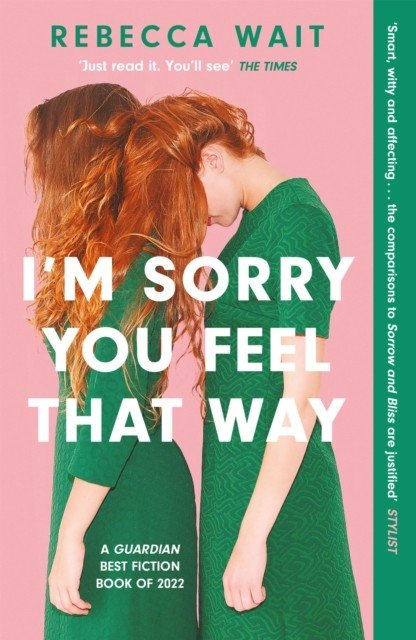 I'm Sorry You Feel That Way - 'If you liked Meg Mason's Sorrow and Bliss, you'll love this novel' - Good Housekeeping (Wait Rebecca)(Paperback / softback)