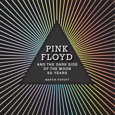 Pink Floyd and the Dark Side of the Moon: 50 Years (Popoff Martin)(Pevná vazba)
