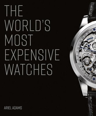 The World's Most Expensive Watches (Adams Ariel)(Pevná vazba)