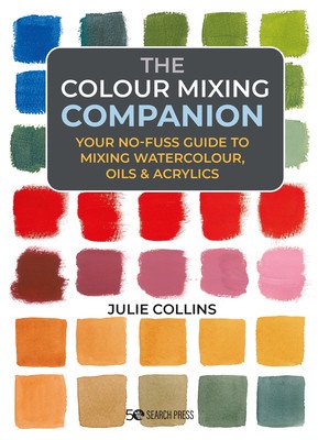 The Colour Mixing Companion: Your No-Fuss Guide to Mixing Watercolour, Acrylics and Oils. with Over 1,800 Swa Tches (Collins Julie)(Pevná vazba)