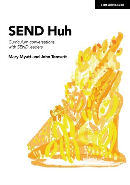 SEND Huh: curriculum conversations with SEND leaders (Myatt Mary)(Paperback / softback)