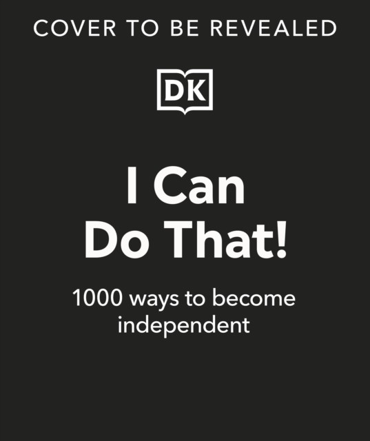 I Can Do That! - 1000 Ways to Become Independent (DK)(Pevná vazba)
