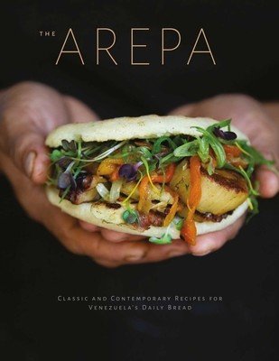 Arepa: Classic & Contemporary Recipes for Venezuela's Daily Bread (Stein Irena)(Pevná vazba)
