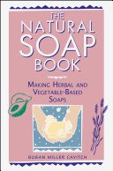 The Natural Soap Book: Making Herbal and Vegetable-Based Soaps (Cavitch Susan Miller)(Paperback)