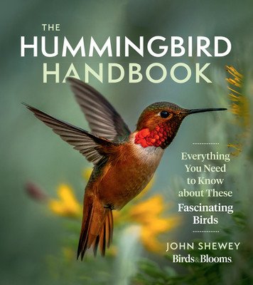 The Hummingbird Handbook: Everything You Need to Know about These Fascinating Birds (Shewey John)(Paperback)
