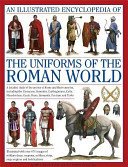 An Illustrated Encyclopedia of the Uniforms of the Roman World: A Detailed Study of the Armies of Rome and Their Enemies, Including the Etruscans, Sam (Kiley Kevin F.)(Pevná vazba)