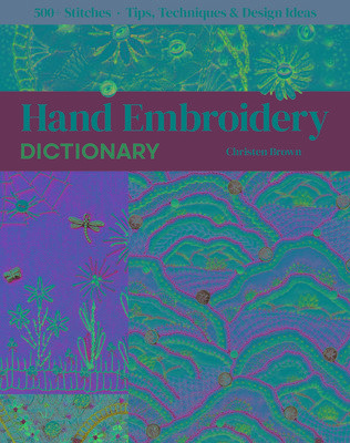 Hand Embroidery Dictionary: 500+ Stitches; Tips, Techniques & Design Ideas (Brown Christen)(Paperback)