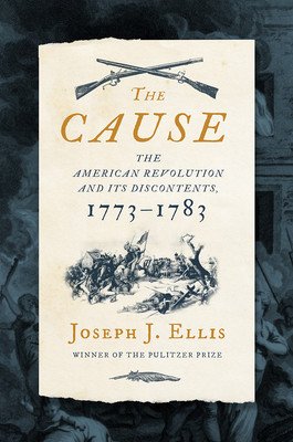 The Cause: The American Revolution and Its Discontents, 1773-1783 (Ellis Joseph J.)(Pevná vazba)