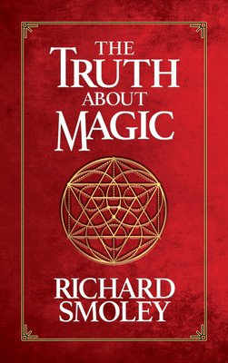 The Truth about Magic (Smoley Richard)(Pevná vazba)
