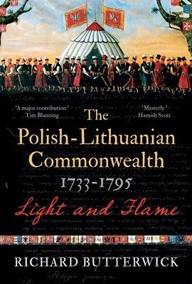 The Polish-Lithuanian Commonwealth, 1733-1795: Light and Flame (Butterwick Richard)(Pevná vazba)