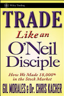 Trade Like an O'Neil Disciple: How We Made Over 18,000% in the Stock Market (Morales Gil)(Pevná vazba)