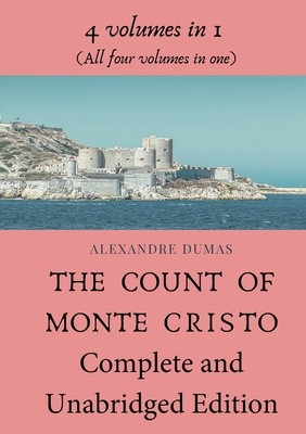 The Count of Monte Cristo Complete and Unabridged Edition: 4 volumes in 1 (All four volumes in one) (Dumas Alexandre)(Paperback)