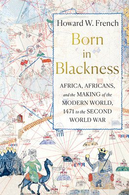 Born in Blackness: Africa, Africans, and the Making of the Modern World, 1471 to the Second World War (French Howard W.)(Pevná vazba)