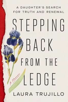Stepping Back from the Ledge: A Daughter's Search for Truth and Renewal (Trujillo Laura)(Pevná vazba)